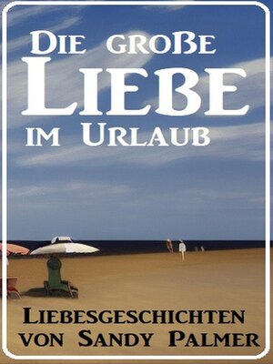cover image of Die große Liebe im Urlaub